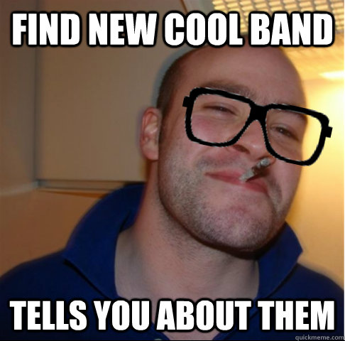 Find new cool band tells you about them  Good Guy Hipster