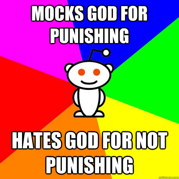 mocks god for punishing hates god for not punishing  Reddit Alien