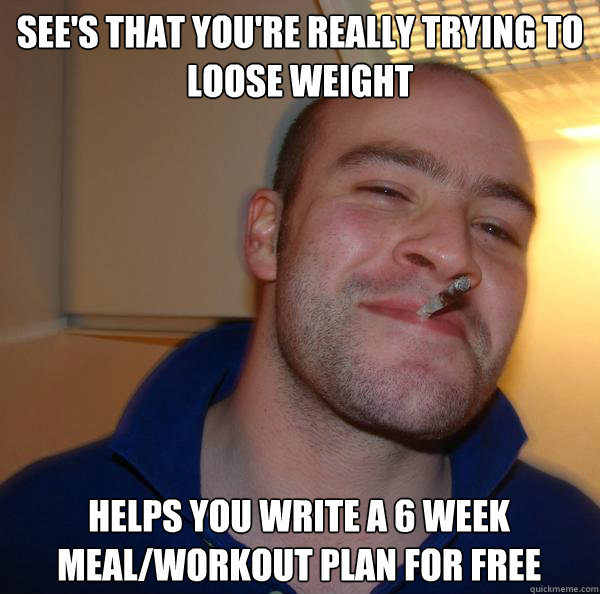 See's that you're really trying to loose weight Helps you write a 6 week meal/workout plan for free - See's that you're really trying to loose weight Helps you write a 6 week meal/workout plan for free  Misc