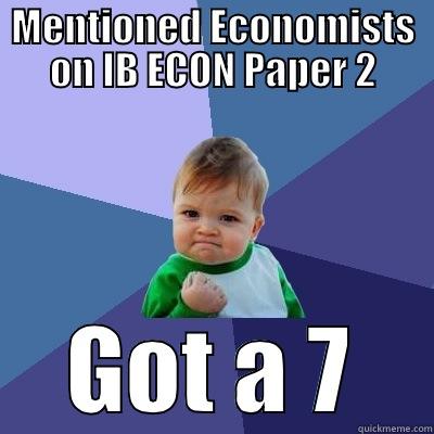 MENTIONED ECONOMISTS ON IB ECON PAPER 2 GOT A 7 Success Kid