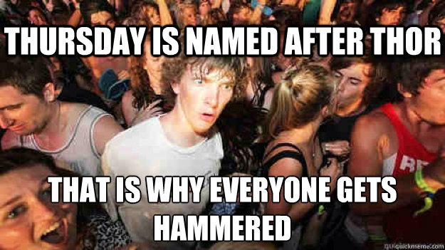 Thursday is named after Thor That is why everyone gets hammered - Thursday is named after Thor That is why everyone gets hammered  Misc