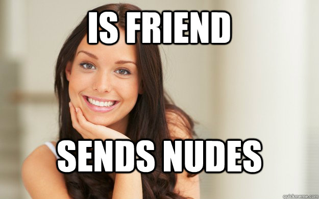 Is friend sends nudes  Good Girl Gina