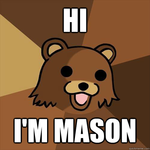 HI I'M MASON  - HI I'M MASON   Pedobear