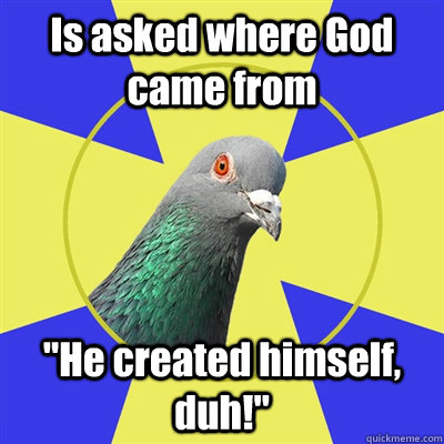 Is asked where God came from 