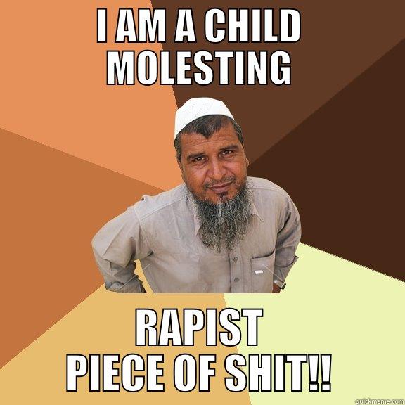 I AM A CHILD MOLESTING RAPIST PIECE OF SHIT!! Ordinary Muslim Man