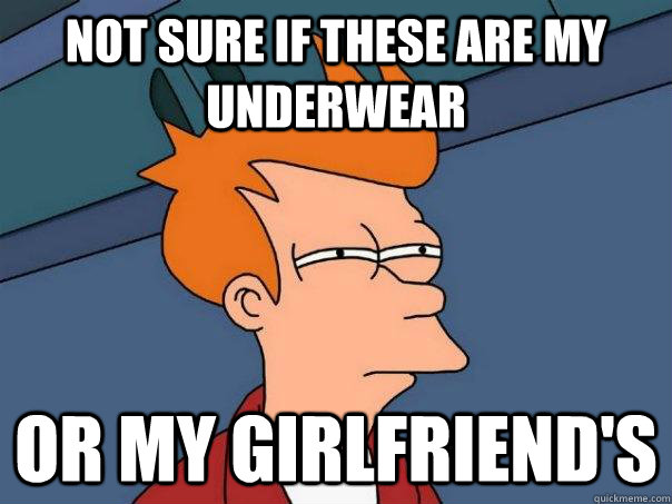 Not sure if these are my underwear or my girlfriend's  Futurama Fry