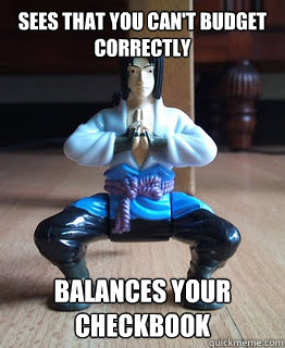 Sees that you can't budget correctly Balances your checkbook - Sees that you can't budget correctly Balances your checkbook  Balancing Sasuke