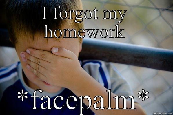 Facepalm moment - I FORGOT MY HOMEWORK *FACEPALM* Confession kid