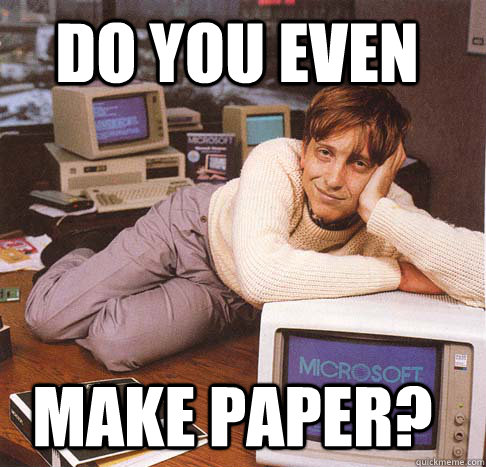 do you even make paper?  Dreamy Bill Gates