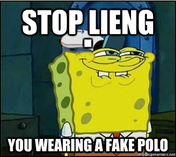 stop lieng you wearing a fake polo  Spongebob