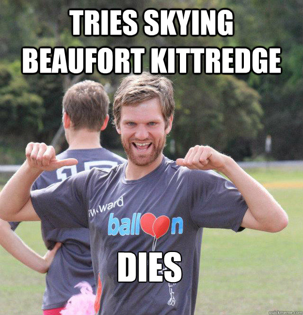 Tries Skying Beaufort Kittredge Dies  Intermediate Male Ultimate Player