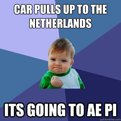 car pulls up to the netherlands its going to ae pi  Success Kid