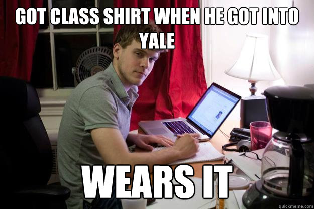 got class shirt when he got into yale wears it  Harvard Douchebag