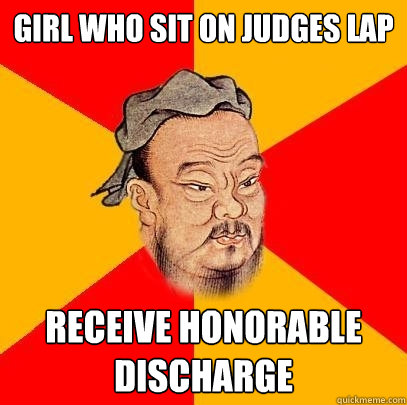 Girl who sit on judges lap receive honorable discharge - Girl who sit on judges lap receive honorable discharge  Confucius says