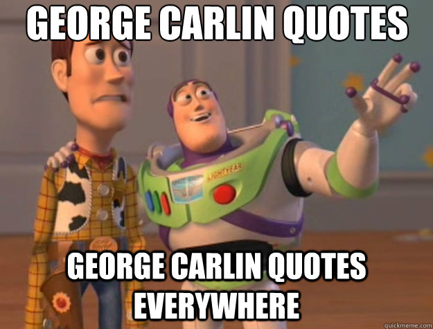 George Carlin quotes George Carlin quotes everywhere  Toy Story