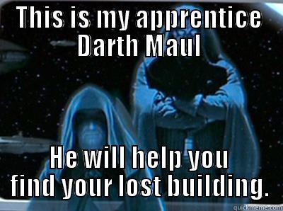 Darth Maul - THIS IS MY APPRENTICE DARTH MAUL HE WILL HELP YOU FIND YOUR LOST BUILDING. Misc