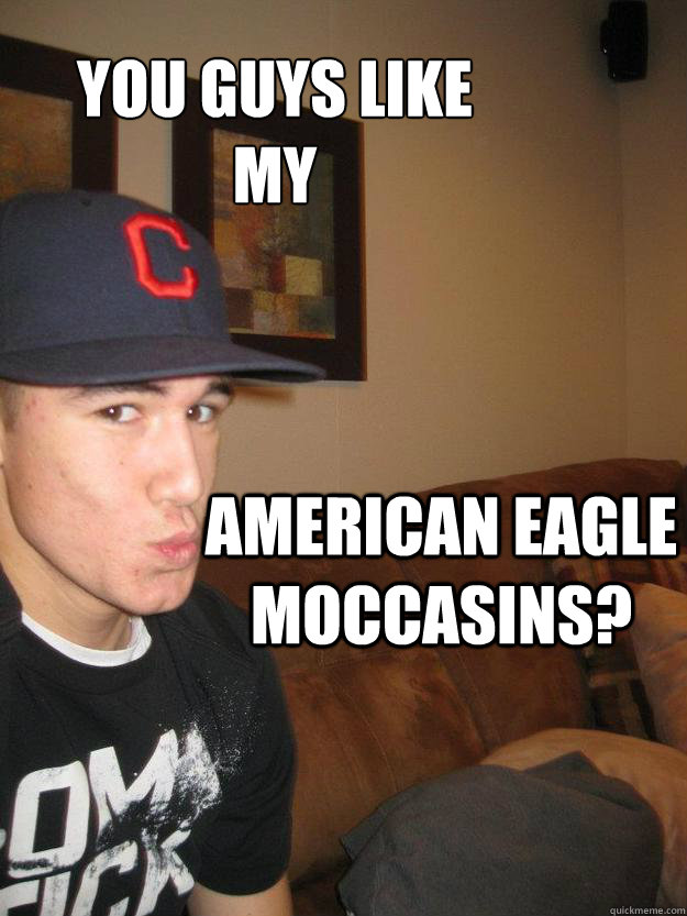 You guys like my American eagle moccasins? - You guys like my American eagle moccasins?  Arrogant Austin