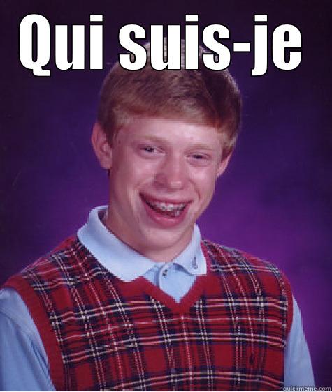 Oh mon dieu - QUI SUIS-JE  Bad Luck Brian