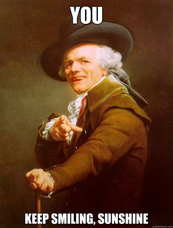 YOU Keep smiling, sunshine  Joseph Ducreux