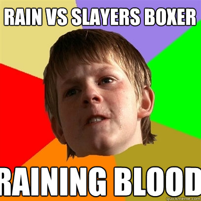 rain vs slayers boxer raining blood  Angry School Boy