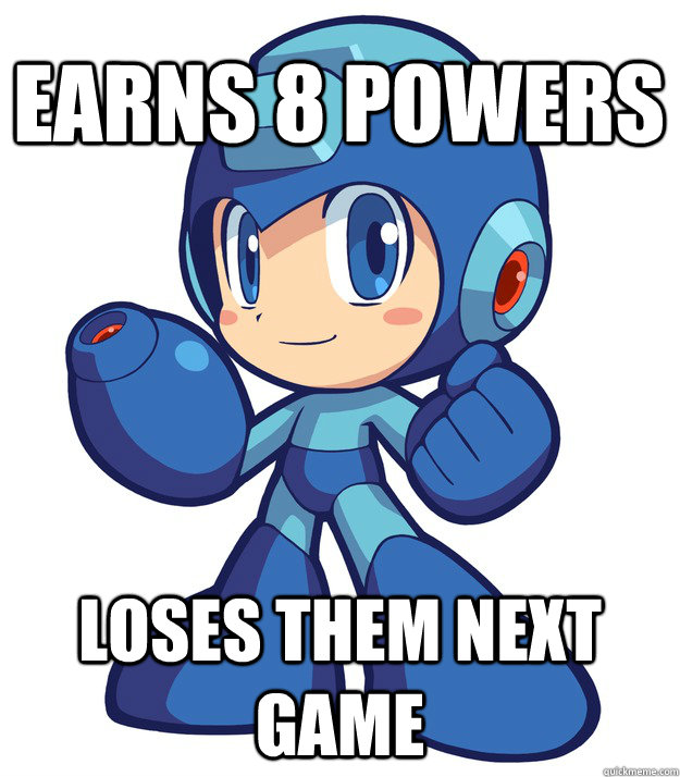 earns 8 powers Loses them next game  