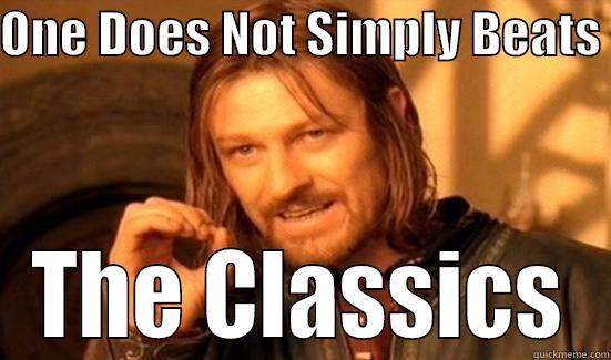 ONE DOES NOT SIMPLY BEATS  THE CLASSICS Boromir