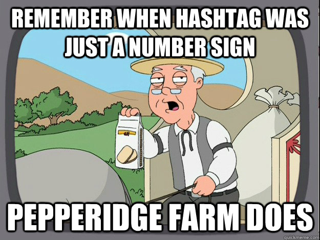 remember when hashtag was just a number sign Pepperidge farm does  Pepperidge Farm Remembers