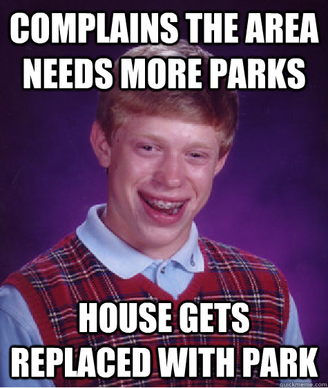 Complains the area needs more parks House gets replaced with park  