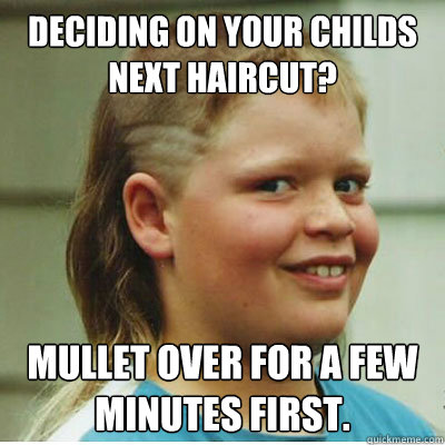 Deciding on your childs next haircut? Mullet over for a few minutes first.  Mullet over