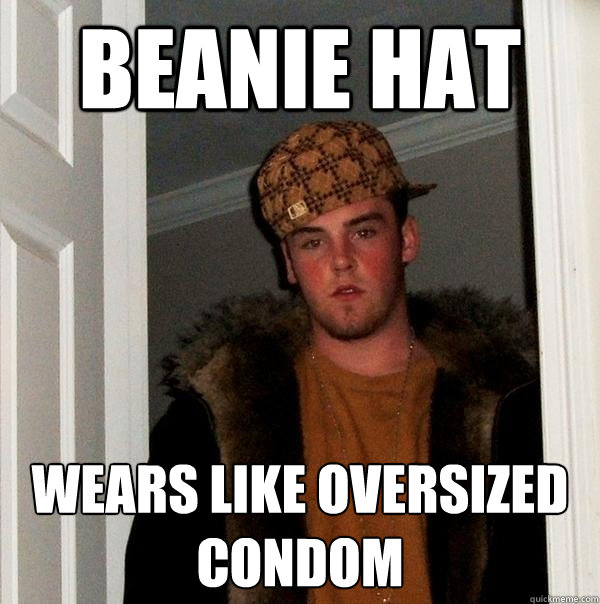 beanie hat wears like oversized condom  Scumbag Steve