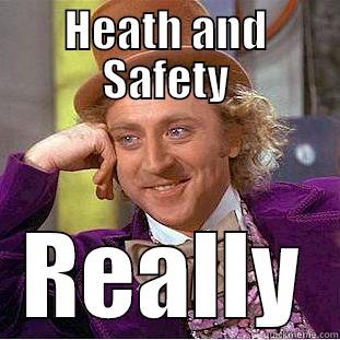 HEATH AND SAFETY REALLY Condescending Wonka