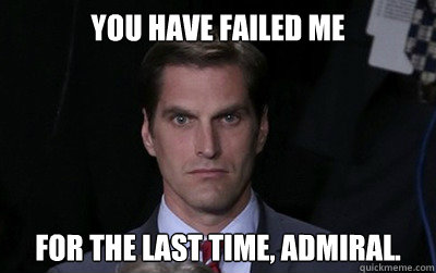 You have failed me for the last time, admiral.  Menacing Josh Romney