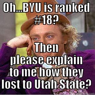 BYU exposed - OH...BYU IS RANKED #18? THEN PLEASE EXPLAIN TO ME HOW THEY LOST TO UTAH STATE? Condescending Wonka