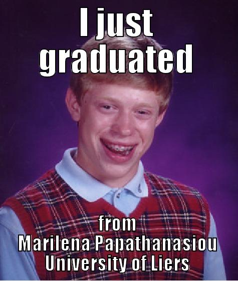 I JUST GRADUATED FROM MARILENA PAPATHANASIOU UNIVERSITY OF LIERS Bad Luck Brian