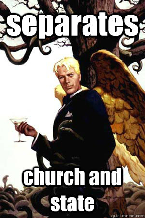 separates church and state  Good Guy Lucifer