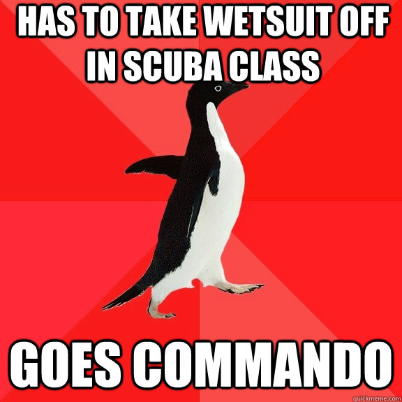 has to take wetsuit off in scuba class goes commando  Socially Awesome Penguin