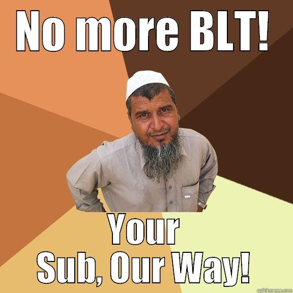 NO MORE BLT! YOUR SUB, OUR WAY! Ordinary Muslim Man