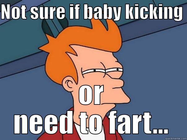 NOT SURE IF BABY KICKING  OR NEED TO FART... Futurama Fry