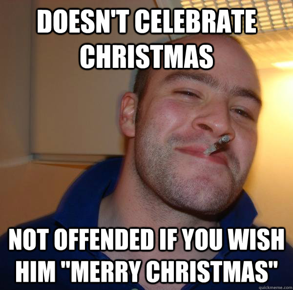 Doesn't celebrate Christmas Not offended if you wish him 