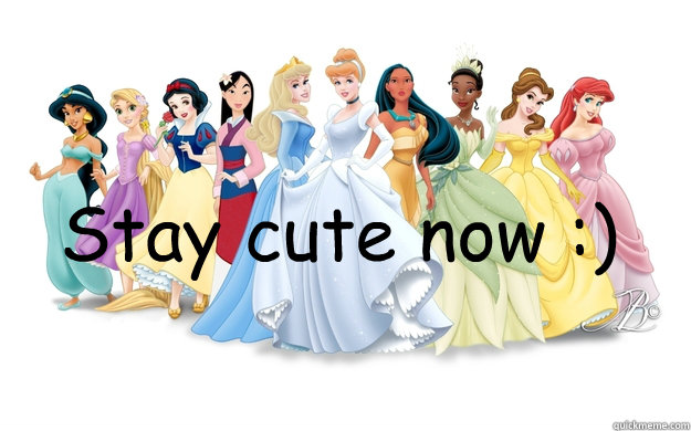 Stay cute now :)   disney princesses