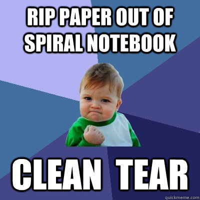 rip paper out of spiral notebook clean  tear  Success Kid