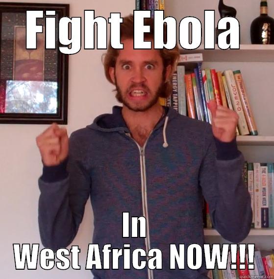 fight ebola in west - FIGHT EBOLA IN WEST AFRICA NOW!!! Misc