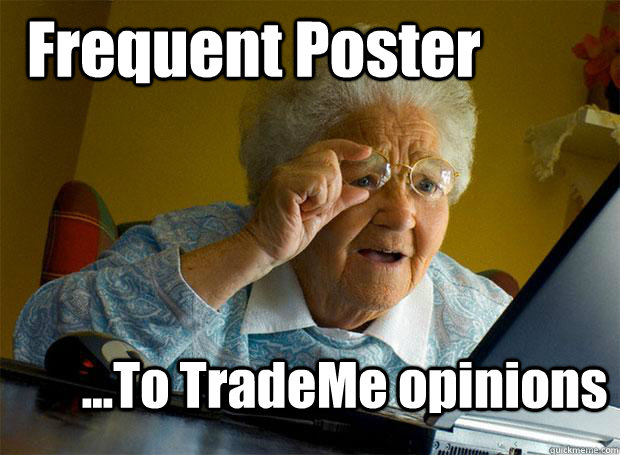 Frequent Poster ...To TradeMe opinions  Grandma finds the Internet