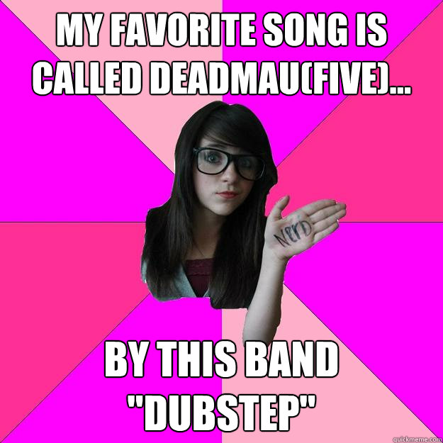 My favorite song is called DeadMau(Five)... By this band 