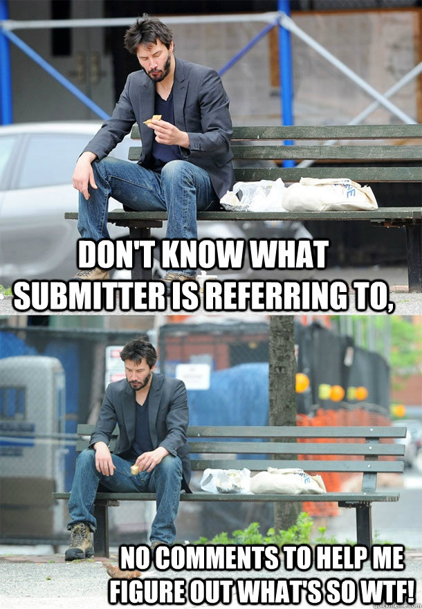 Don't know what submitter is referring to, no comments to help me figure out what's so WTF!  Sad Keanu