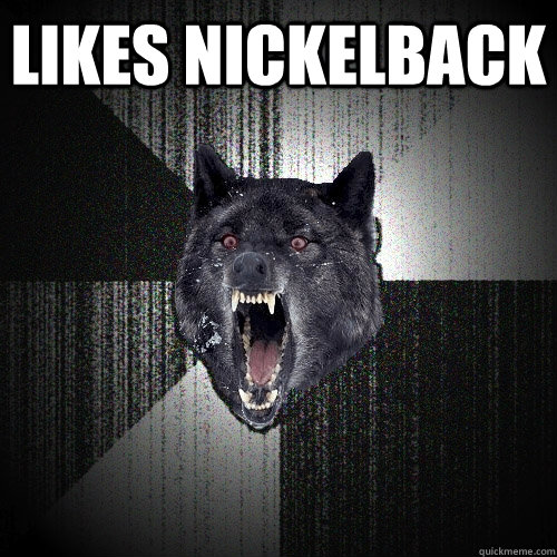 LIkes NIckelBack   Insanity Wolf