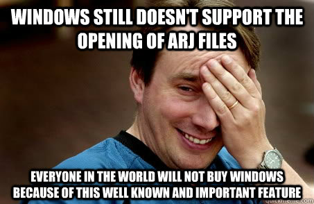 WINDOWS STILL DOESN'T SUPPORT THE OPENING OF ARJ FILES EVERYONE IN THE WORLD WILL NOT BUY WINDOWS BECAUSE OF THIS WELL KNOWN AND IMPORTANT FEATURE  Linux user problems