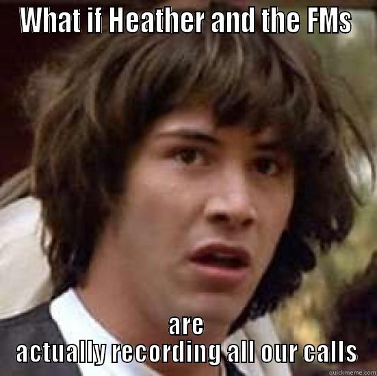 WHAT IF HEATHER AND THE FMS ARE ACTUALLY RECORDING ALL OUR CALLS conspiracy keanu