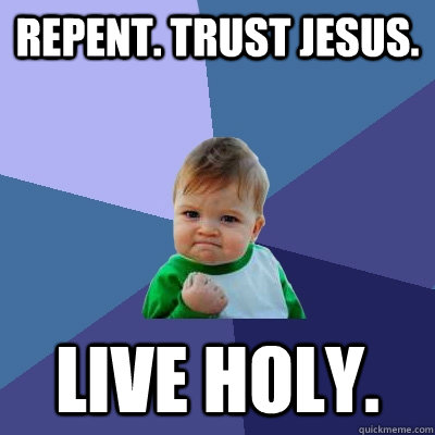 REPENT. TRUST JESUS. LIVE HOLY.  Success Kid