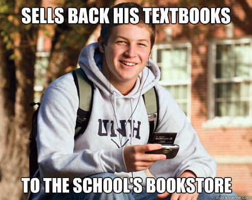 Sells back his textbooks to the school's bookstore - Sells back his textbooks to the school's bookstore  College Freshman